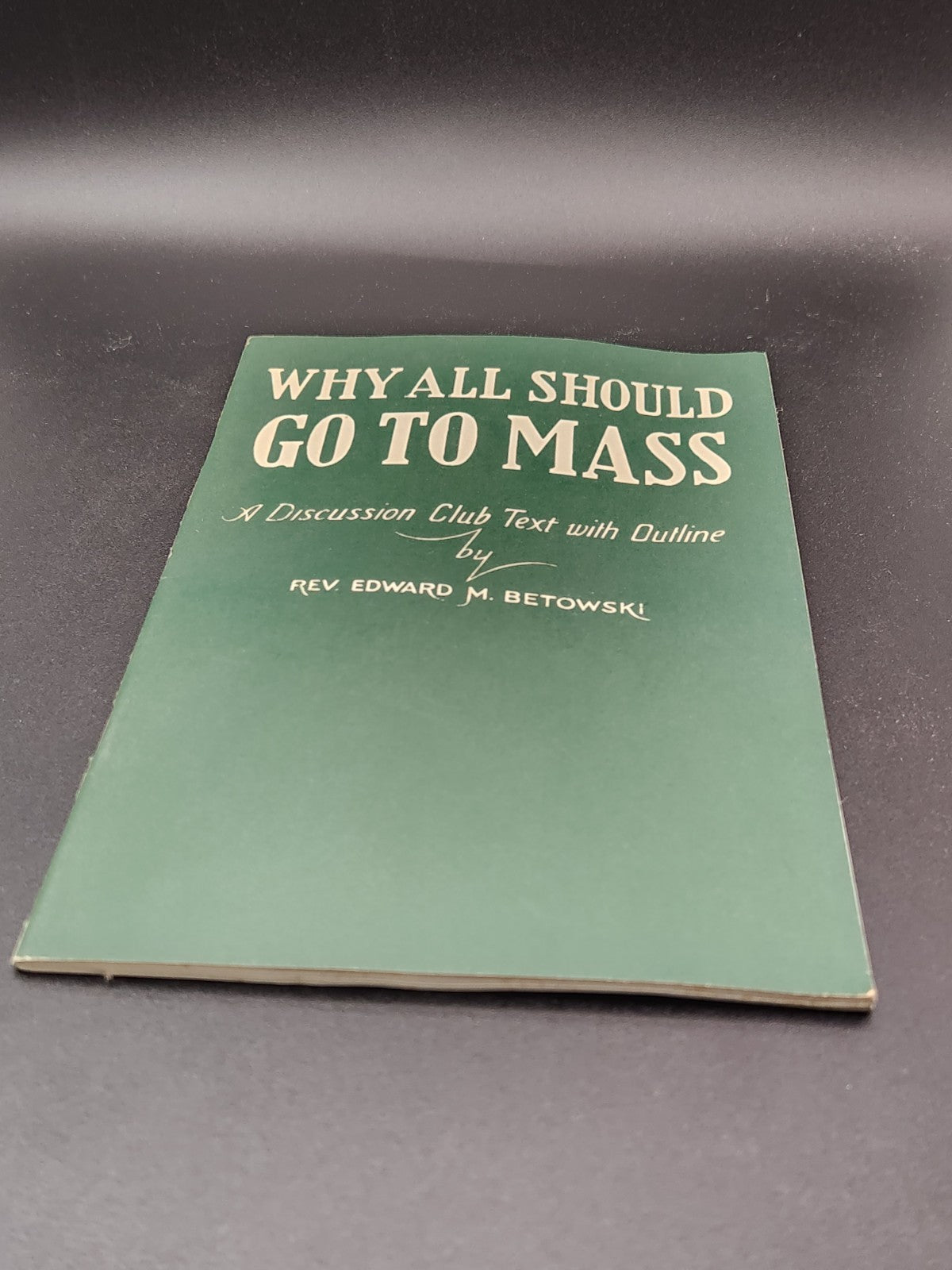 1940 Why All Should Go To Mass Rev Edward M Betowski Catholic Booklet