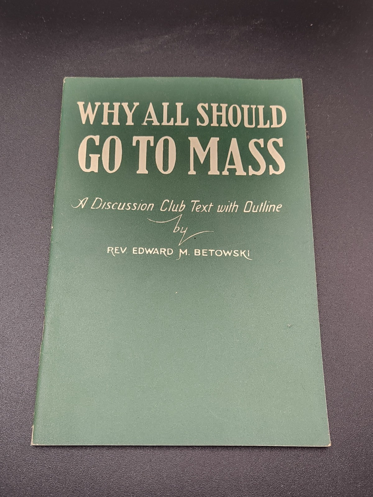 1940 Why All Should Go To Mass Rev Edward M Betowski Catholic Booklet
