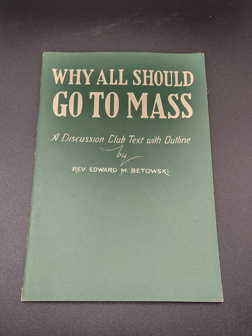 1940 Why All Should Go To Mass Rev Edward M Betowski Catholic Booklet